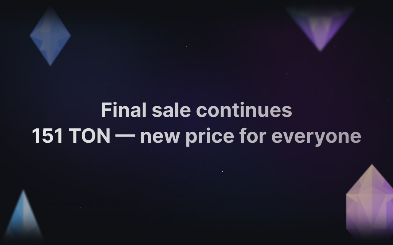 Final sale continues, and the price for everyone is now 151 TON.