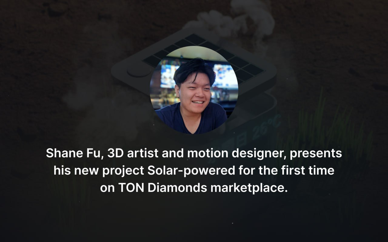 Shane Fu, 3D artist and motion designer, presents his new project Solar-powered for the first time on TON Diamonds marketplace.