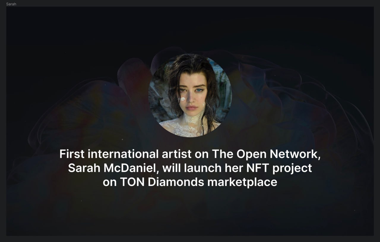 The first international artist on The Open Network Sarah McDaniel, will launch her NFT project on TON Diamonds marketplace.